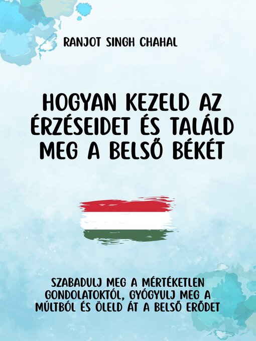 Title details for Hogyan Kezeld Az érzéseidet és Találd Meg a Belső Békét by Ranjot Singh Chahal - Wait list
